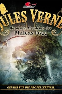 Marc Freund - Jules Verne, Die neuen Abenteuer des Phileas Fogg, Folge 16: Gefahr f?r die Propellerinsel