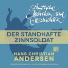 Hans Christian Andersen - H. C. Andersen: Sämtliche Märchen und Geschichten, Der standhafte Zinnsoldat