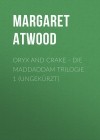 Маргарет Этвуд - Oryx and Crake - Die MaddAddam Trilogie 1