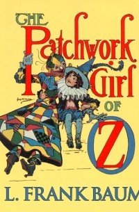 Лаймен Фрэнк Баум - The Patchwork Girl of Oz