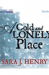 Сара Генри - A Cold and Lonely Place - Troy Chance, Book 2 