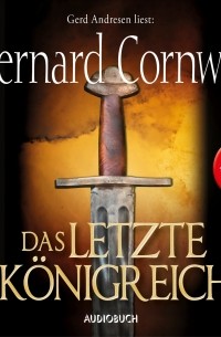 Bernard Cornwell - Das letzte Königreich