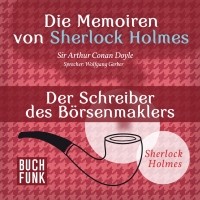 Sir Arthur Conan Doyle - Sherlock Holmes: Die Memoiren von Sherlock Holmes - Der Schreiber des Börsenmaklers