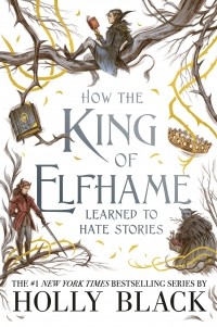 Holly Black - How the King of Elfhame Learned to Hate Stories