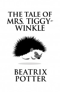 Беатрикс Поттер - The Tale of Mrs. Tiggy-Winkle 
