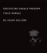 Джоко Виллинк - Discipline Equals Freedom: Field Manual