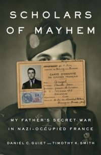  - Scholars of Mayhem: My Father's Secret War in Nazi-Occupied France