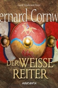 Bernard Cornwell - Der weiße Reiter