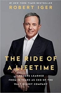 Роберт Айгер - The Ride of a Lifetime: Lessons Learned from 15 Years as CEO of the Walt Disney Company