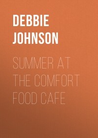 Debbie  Johnson - Summer at the Comfort Food Cafe 