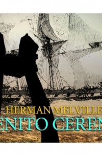 Герман Мелвилл - Benito Cereno 