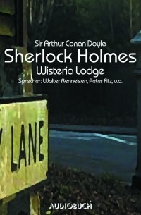 Sir Arthur Conan Doyle - Sherlock Holmes, Folge 7: Wisteria Lodge