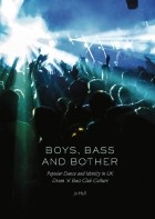 Jo Hall - Boys, Bass and Bother: Popular Dance and Identity in UK Drum ’n’ Bass Club Culture