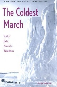 Сюзан Соломон - The Coldest March: Scott’s Fatal Antarctic Expedition