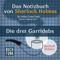 Sir Arthur Conan Doyle - Das Notizbuch von Sherlock Holmes: Die drei Garridebs