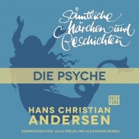 Hans Christian Andersen - H. C. Andersen: Sämtliche Märchen und Geschichten, Die Psyche
