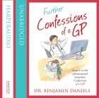 Benjamin  Daniels - Further Confessions of a GP 