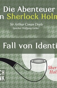 Sir Arthur Conan Doyle - Sherlock Holmes: Die Abenteuer von Sherlock Holmes - Ein Fall von Identität
