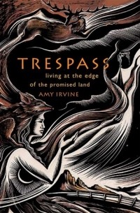 Эми Ирвайн - Trespass: Living at the Edge of the Promised Land