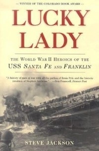 Стив Джексон - Lucky Lady: The World War II Heroics of the USS Santa Fe and Franklin