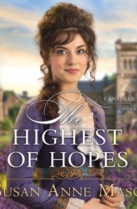 Сьюзен Энн Мейсон - The Highest of Hopes - Canadian Crossings, Book 2 