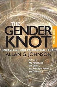 Allan G. Johnson - The Gender Knot: Unraveling our Patriarchal Legacy