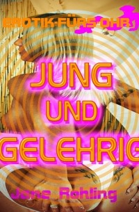 Erotik f?r's Ohr, Jung und gelehrig