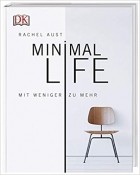 Rachel Aust - Minimal Life: Mit weniger zu mehr