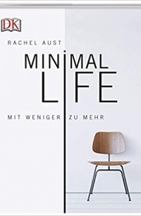 Rachel Aust - Minimal Life: Mit weniger zu mehr