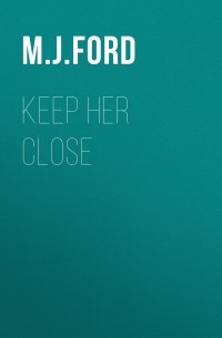 М. Дж. Форд - Keep Her Close