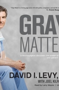  - Gray Matter: A Neurosurgeon Discovers the Power of Prayer … One Patient at a Time