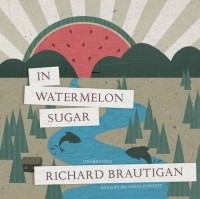 Ричард Бротиган - In Watermelon Sugar
