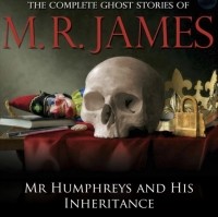 M.R. James - Mr Humphreys and His Inheritance