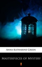 Энн Кэтрин Грин - Masterpieces of Mystery