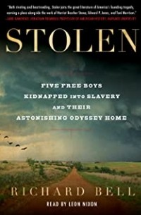 Richard Bell - Stolen: The Astonishing Odyssey of Five Boys Along the Reverse Underground Railroad