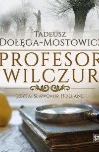 Тадеуш Доленга-Мостович - Profesor Wilczur