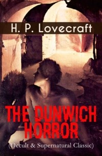 Говард Филлипс Лавкрафт - The Dunwich Horror