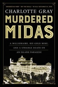 Шарлотта Грей - Murdered Midas: A Millionaire, His Gold Mine, and a Strange Death on an Island Paradise