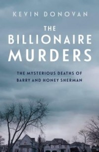 Кевин Донован - The Billionaire Murders: The Mysterious Deaths of Barry and Honey Sherman