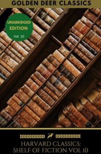  - The Harvard Classics Shelf of Fiction Vol: 10