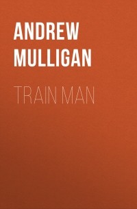 Andy Mulligan - Train Man