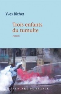 Yves Bichet - Trois enfants du tumulte