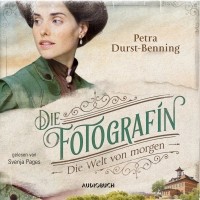 Петра Дурст-Беннинг  - Die Welt von Morgen - Fotografinnen-Saga, Band 3 