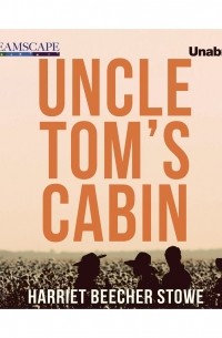 Гарриет Бичер-Стоу - Uncle Tom's Cabin
