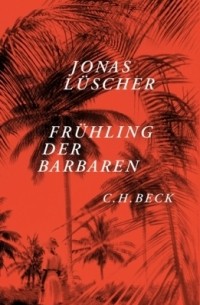 Jonas Lüscher - Frühling der Barbaren