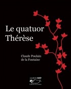 Клод Пулен де Лафонтен - Le Quatuor Thérèse