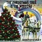 Фёдор Достоевский - The Christmas Tree and the Wedding