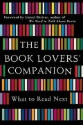 Лайонел Шрайвер - The Book Lovers&#039; Companion: What to Read Next