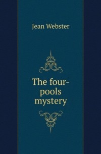 Джин Уэбстер - The Four-Pools Mystery