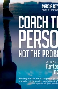 Marcia Reynolds - Coach the Person, Not the Problem